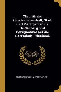 Chronik der Standesherrschaft, Stadt und Kirchgemeinde Seidenberg, mit Bezugnahme auf die Herrschaft Friedland.