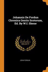 Johannis de Fordun Chronica Gentis Scotorum, Ed. by W.F. Skene