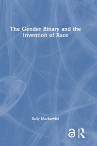 Gender Binary and the Invention of Race