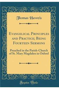 Evangelical Principles and Practice; Being Fourteen Sermons: Preached in the Parish-Church of St. Mary Magdalen in Oxford (Classic Reprint)