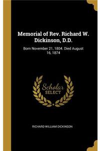 Memorial of Rev. Richard W. Dickinson, D.D.: Born November 21, 1804. Died August 16, 1874