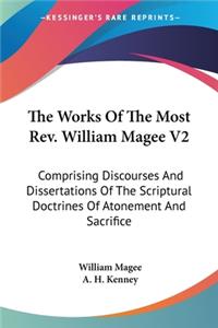 The Works Of The Most Rev. William Magee V2