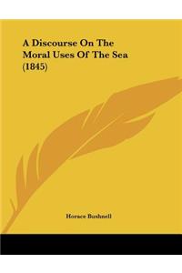 A Discourse On The Moral Uses Of The Sea (1845)