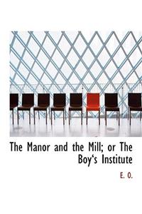 The Manor and the Mill; Or the Boya 's Institute