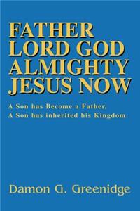 Father Lord God Almighty Jesus Now