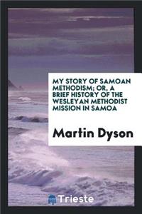 My Story of Samoan Methodism, Or, a Brief History of the Wesleyan Methodist Mission in Samoa