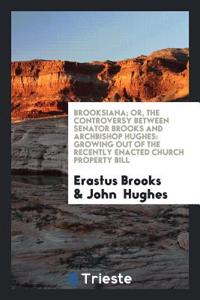 Brooksiana; Or, the Controversy Between Senator Brooks and Archbishop Hughes