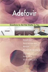 Adefovir 498 Questions to Ask that Matter to You