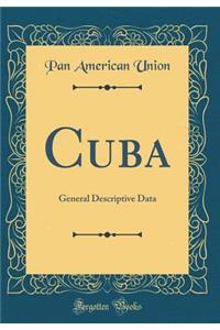Cuba: General Descriptive Data (Classic Reprint)