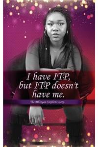 I Have Itp But Itp Does Not Have Me Mhorgan Stephens