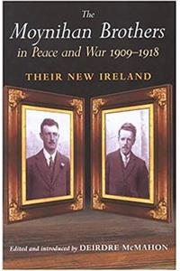 Moynihan Brothers in Peace and War 1909-1918