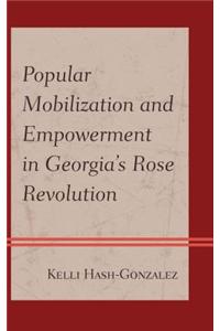 Popular Mobilization and Empowerment in Georgia's Rose Revolution