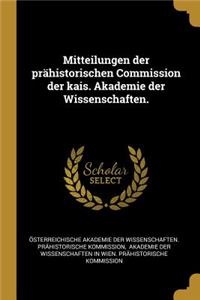 Mitteilungen der prähistorischen Commission der kais. Akademie der Wissenschaften.