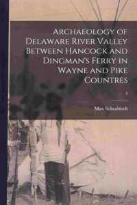 Archaeology of Delaware River Valley Between Hancock and Dingman's Ferry in Wayne and Pike Countres; 1