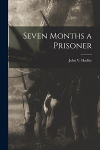 Seven Months a Prisoner