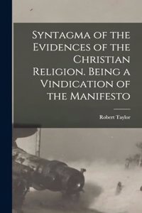 Syntagma of the Evidences of the Christian Religion. Being a Vindication of the Manifesto