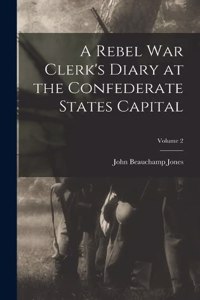 Rebel War Clerk's Diary at the Confederate States Capital; Volume 2