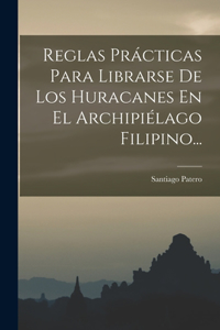 Reglas Prácticas Para Librarse De Los Huracanes En El Archipiélago Filipino...