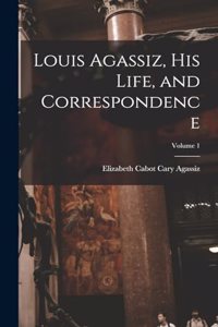 Louis Agassiz, His Life, and Correspondence; Volume 1