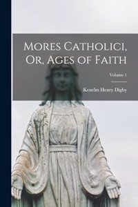 Mores Catholici, Or, Ages of Faith; Volume 1