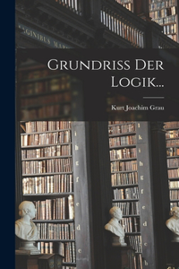 Grundriss Der Logik...