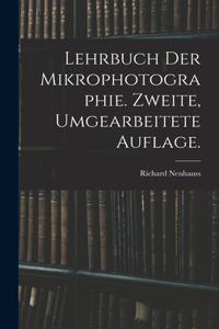 Lehrbuch der Mikrophotographie. Zweite, umgearbeitete Auflage.