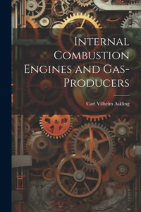 Internal Combustion Engines and Gas-Producers