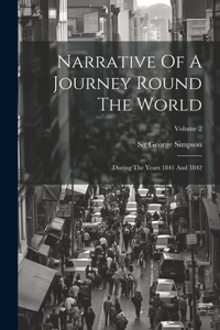 Narrative Of A Journey Round The World: During The Years 1841 And 1842; Volume 2