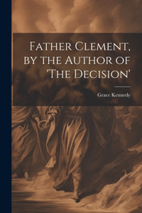 Father Clement, by the Author of 'The Decision'