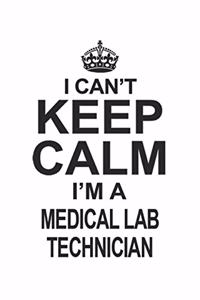 I Can't Keep Calm I'm A Medical Lab Technician