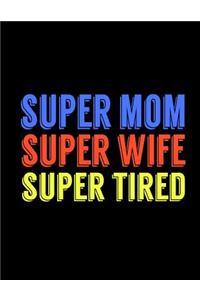 Super Mom Super Wife Super Tired