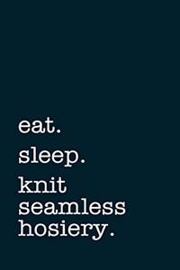 eat. sleep. knit seamless hosiery. - Lined Notebook