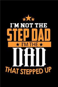 I'm Not a Step Dad. I'm the Dad that Stepped Up: Notebook Journal Diary 110 Lined pages