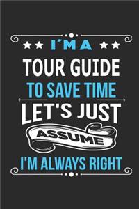 I`m a tour guide To save time let´s just assume I´m always right