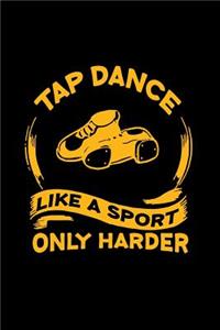 Tap Dance Like A Sport Only Harder