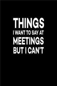 Things I Want To Say At Meetings But I Can't