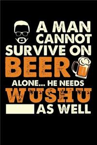 A Man Cannot Survive On Beer Alone He Needs Wushu As Well: Weekly Journal 100 page 6 x 9 for martial arts lovers or beer drinkers perfect for him to jot down his ideas and notes