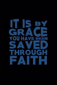 It Is By Grace You Have Been Saved Through Faith