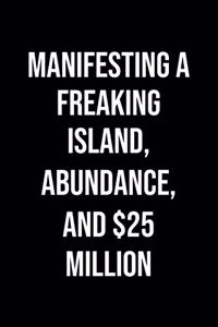 Manifesting A Freaking Island Abundance And 25 Million