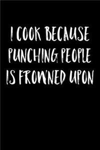 I Cook Because Punching People Is Frowned Upon