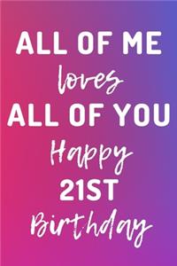 All Of Me Loves All Of You Happy 21st Birthday