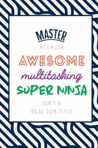 Master Because Awesome Multitasking Super Ninja Isn't A Real Job Title