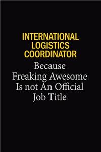 International Logistics Coordinator Because Freaking Awesome Is Not An Official Job Title