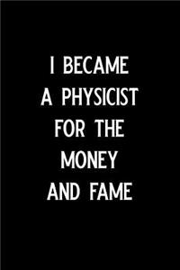 I Became a Physicist for the Money and Fame