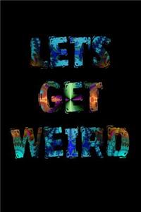 Let's Get Weird