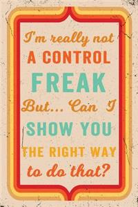 I'm Really Not a Control Freak But ... Can I Show You the Right Way to Do That? Journal Retro