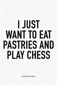 I Just Want to Eat Pastries and Play Chess