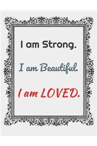 I Am Strong. I Am Beautiful. I Am Loved.