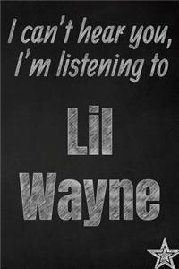 I can't hear you, I'm listening to Lil Wayne creative writing lined journal