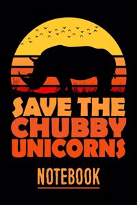 Save the Chubby Unicorns Notebook: Save the Chubby Unicorns Notebook Journal for Rhinos and Rhinoceros Lovers